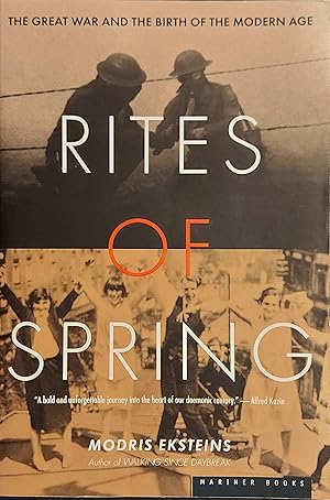 Rites Of Spring: The Great War and the Birth of the Modern Age