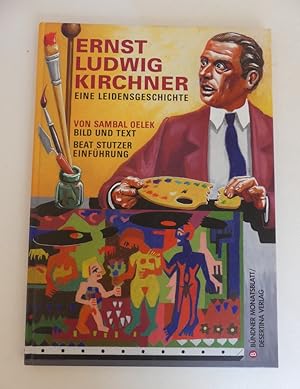 Ernst Ludwig Kirchner. Eine Leidensgeschichte.