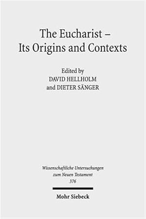 Imagen del vendedor de Eucharist - Its Origins and Contexts : Sacred Meal, Communal Meal, Table Fellowship in Late Antiquity, Early Judaism, and Early Christianity a la venta por GreatBookPricesUK