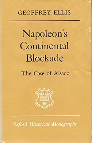 Bild des Verkufers fr Napoleon's Continental Blockade: The Case of Alsace (Oxford Historical Monographs) zum Verkauf von WeBuyBooks