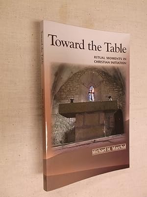 Seller image for Toward the Table: Ritual Moments in Christian Initiation for sale by Barker Books & Vintage