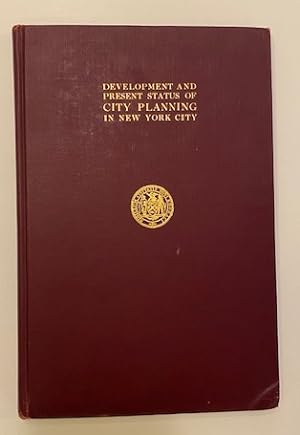 DEVELOPMENT AND PRESENT STATUS OF CITY PLANNING IN NEW YORK CITY.; Being the Report of the Commit...