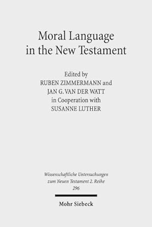 Seller image for Moral Language in the New Testament : The Interrelatedness of Language and Ethics in Early Christian Writings: Kontexte und Normen neutestamentlicher Ethik / Contexts and Norms of New Testament Ethics for sale by GreatBookPrices