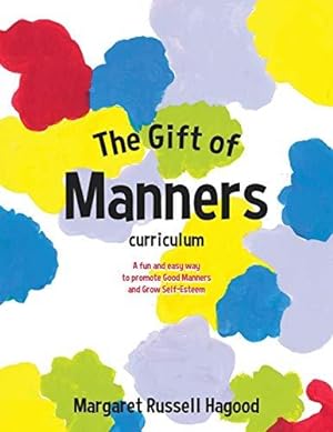 Bild des Verkufers fr The Gift of Manners curriculum: A fun and easy way to promote Good Manners and Grow Self-Esteem zum Verkauf von WeBuyBooks