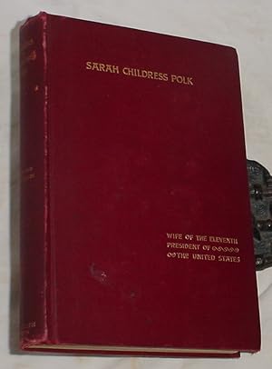 Seller image for Sarah Childress Polk, Wife of the Eleventh President of the United States for sale by R Bryan Old Books