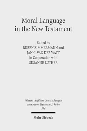 Seller image for Moral Language in the New Testament : The Interrelatedness of Language and Ethics in Early Christian Writings: Kontexte und Normen neutestamentlicher Ethik / Contexts and Norms of New Testament Ethics for sale by GreatBookPricesUK