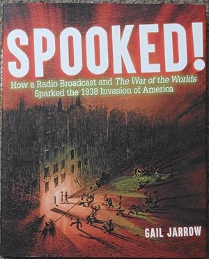 Spooked! : How a Radio Broadcast and The War of the Worlds Sparked the 1938 Invasion of America