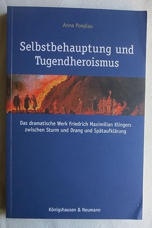 Bild des Verkufers fr Selbstbehauptung und Tugendheroismus : das dramatische Werk Friedrich Maximilian Klingers zwischen Sturm und Drang und Sptaufklrung zum Verkauf von VersandAntiquariat Claus Sydow