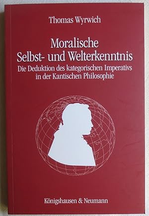 Seller image for Moralische Selbst- und Welterkenntnis : die Deduktion des kategorischen Imperativs in der Kantischen Philosophie for sale by VersandAntiquariat Claus Sydow