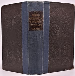 The Gothic and Anglo-Saxon Gospels in Parallel Columns with the Versions of Wycliffe and Tyndale;...
