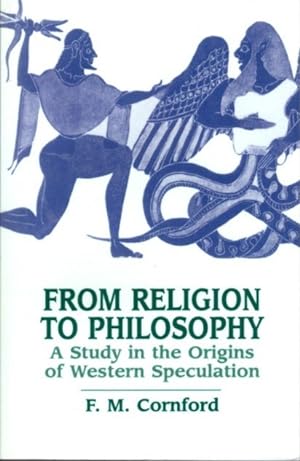 FROM RELIGION TO PHILOSOPHY: A Study in the Origins of Western Speculation