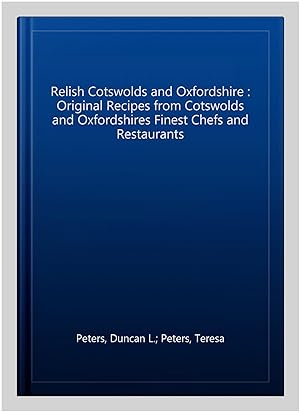 Seller image for Relish Cotswolds and Oxfordshire : Original Recipes from Cotswolds and Oxfordshires Finest Chefs and Restaurants for sale by GreatBookPricesUK