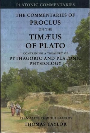 THE COMMENTARIES OF PROCLUS ON THE TIMAEUS OF PLATO IN FIVE BOOKS CONTAINING A TREASURY OF PYTHAG...