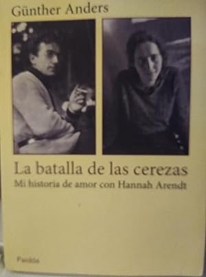 LA BATALLA DE LAS CEREZAS Mi historia de amor con Hannah Arendt