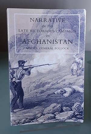 Narrative Of The Late Victorious Campaign In Afghanistan, Under General Pollock: Narrative Of The...