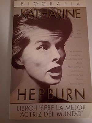 Katherine Hepburn. Tomo 1: Seré la mejor actriz del mundo