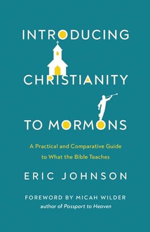 Seller image for Introducing Christianity to Mormons : A Practical and Comparative Guide to What the Bible Teaches for sale by GreatBookPrices