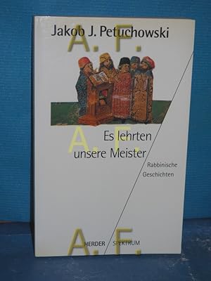 Seller image for Es lehrten unsere Meister : rabbinische Geschichten. aus den Quellen neu erzhlt und hrsg. von Jakob J. Petuchowski / Herder-Spektrum , Bd. 4132 for sale by Antiquarische Fundgrube e.U.