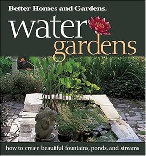 Seller image for Water Gardens: How to Create Beautiful Fountains, Ponds, and Streams (Better Homes & Gardens) for sale by Reliant Bookstore