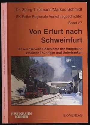 Seller image for Von Erfurt nach Schweinfurt. Die wechselvolle Geschichte der Hauptbahn zwischen Thringen und Unterfranken. for sale by Versandantiquariat  Rainer Wlfel