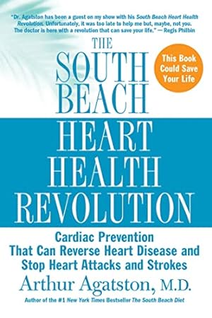 Seller image for The South Beach Heart Health Revolution: Cardiac Prevention That Can Reverse Heart Disease and Stop Heart Attacks and Strokes (The South Beach Diet) for sale by Reliant Bookstore