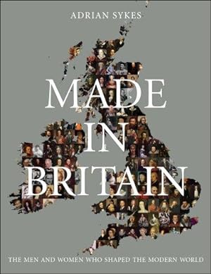 Seller image for Made in Britain: The Men and Women Who Shaped the Modern World for sale by WeBuyBooks