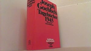 Tagebücher 1945. Die letzten Aufzeichnungen. Einführung von Rolf Hochhuth.