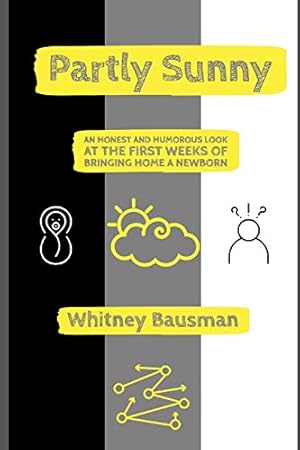 Bild des Verkufers fr Partly Sunny: An Honest and Humorous Look at the First Weeks of Bringing Home a Newborn zum Verkauf von Reliant Bookstore