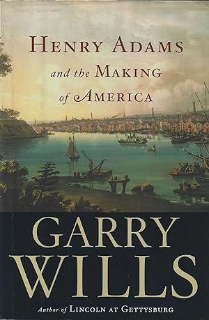 Seller image for Henry Adams and the Making of America for sale by ELK CREEK HERITAGE BOOKS (IOBA)