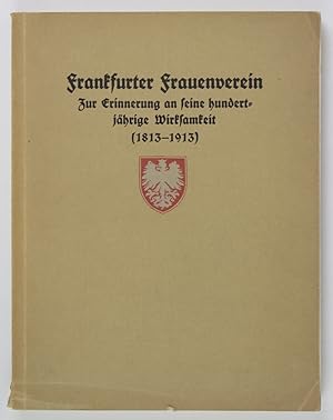 Geschichte des Frankfurter Frauenverein 1813-1913 Verfasst von dem Konsulenten des Vereins