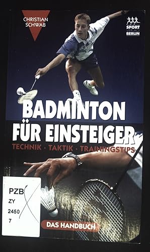 Bild des Verkufers fr Badminton fr Einsteiger : Technik - Taktik - Trainingstips ; [das Handbuch]. zum Verkauf von books4less (Versandantiquariat Petra Gros GmbH & Co. KG)