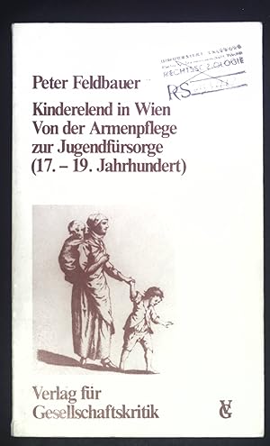 Bild des Verk�ufers f�r Kinderelend in Wien : von d. Armenkinderpflege zur Jugendf�rsorge ; 17. - 19. Jh. �sterreichische Texte zur Gesellschaftskritik ; Bd. 1 zum Verkauf von books4less (Versandantiquariat Petra Gros GmbH & Co. KG)