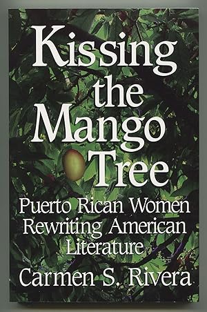 Bild des Verkufers fr Kissing the Mango Tree: Puerto Rican Women Rewriting American Literature zum Verkauf von Between the Covers-Rare Books, Inc. ABAA