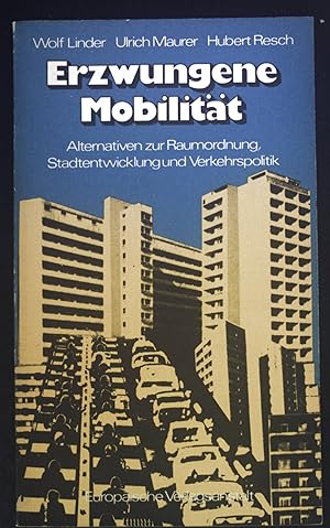 Erzwungene Mobilität : Alternativen z. Raumordnung, Stadtentwicklung u. Verkehrspolitik.