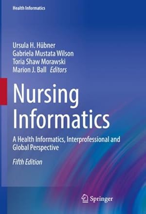 Imagen del vendedor de Nursing Informatics : A Health Informatics, Interprofessional and Global Perspective a la venta por GreatBookPrices