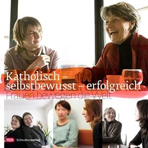 Seller image for Katholisch - selbstbewusst - erfolgreich: Frauen bewegen die Welt for sale by Buchhandlung Loken-Books