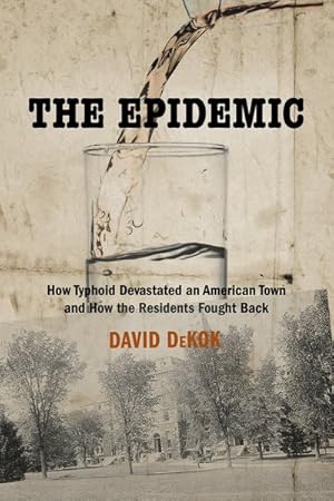 Image du vendeur pour Epidemic : How Typhoid Devastated an American Town and How the Residents Fought Back mis en vente par GreatBookPrices