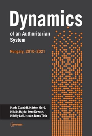 Bild des Verkufers fr Dynamics of an Authoritarian System : Hungary, 2010?2021 zum Verkauf von GreatBookPrices