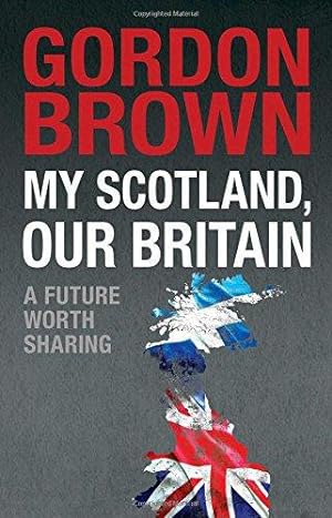 Bild des Verkufers fr My Scotland, Our Britain: A Future Worth Sharing zum Verkauf von WeBuyBooks