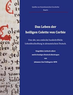 Immagine del venditore per Das Leben der heiligen Colette von Corbie : Eine alte, neu entdeckte handschriftliche Lebensbeschreibung in alemannischem Deutsch. Eingefhrt, kritisch ediert und in heutiges Deutsch bertragen von Johannes Karl Schlageter OFM venduto da AHA-BUCH GmbH