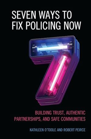 Seller image for Seven Ways to Fix Policing Now : Building Trust, Authentic Partnerships, and Safe Communities for sale by GreatBookPrices