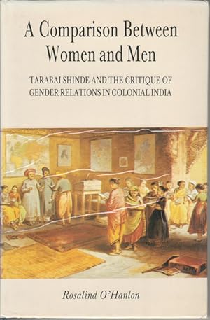 Seller image for A Comparison Between Woman and Men. Tarabai Shinde and the Critique of Gender Relations in Colonial India. for sale by Asia Bookroom ANZAAB/ILAB