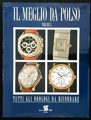 Seller image for Il meglio da polso. Tutti gli orologi da ricordare vol.5 for sale by Librodifaccia