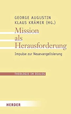 Imagen del vendedor de Mission als Herausforderung: Impulse zur Neuevangelisierung (Theologie im Dialog) a la venta por Antiquariat Buchhandel Daniel Viertel