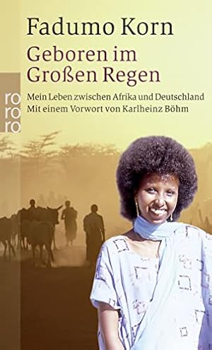 Seller image for Geboren im Groen Regen : mein Leben zwischen Afrika und Deutschland. Fadumo Korn mit Sabine Eichhorst. Mit einem Vorw. von Karlheinz Bhm / Rororo ; 23798 for sale by Antiquariat Buchhandel Daniel Viertel