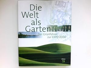 Image du vendeur pour Die Welt als Garten : Der Grnfhrer zur EXPO 2000. mis en vente par Antiquariat Buchhandel Daniel Viertel