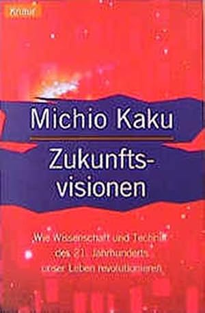 Bild des Verkufers fr Zukunftsvisionen : wie Wissenschaft und Technik des 21. Jahrhunderts unser Leben revolutionieren. Aus dem Amerikan. von Susanne Kuhlmann-Krieg und Sebastian Vogel / Knaur ; 77468 zum Verkauf von Antiquariat Buchhandel Daniel Viertel