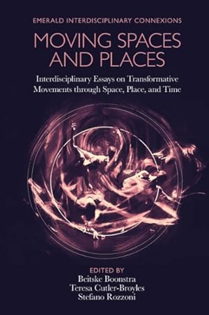 Seller image for Moving Spaces and Places : Interdisciplinary Essays on Transformative Movements Through Space, Place, and Time for sale by GreatBookPricesUK