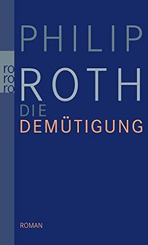 Imagen del vendedor de Die Demtigung : Roman. Philip Roth. Aus dem Engl. von Dirk van Gunsteren / Rororo ; 25780 a la venta por Antiquariat Buchhandel Daniel Viertel