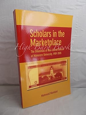 Scholars in the Marketplace: The Dilemmas of Neo-Liberal Reform at Makerere University 1989-2005